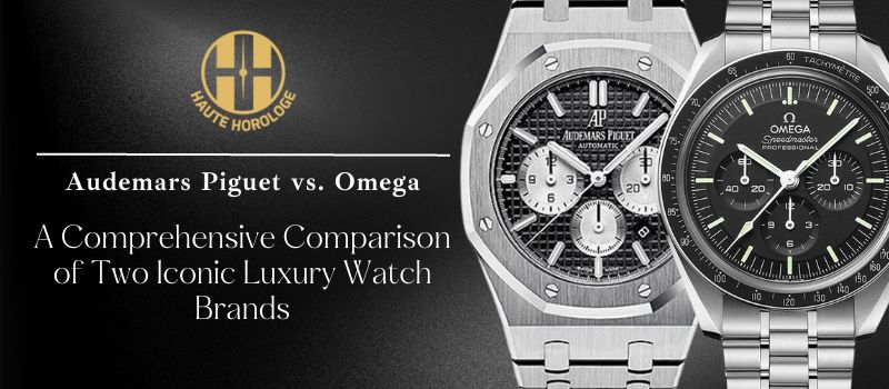 Audemars Piguet vs. Omega: A Comprehensive Comparison of Two Iconic ...